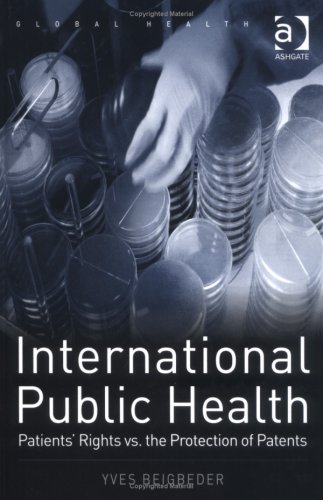 Stock image for International Public Health: Patients' Rights Vs. the Protection of Patents for sale by Housing Works Online Bookstore