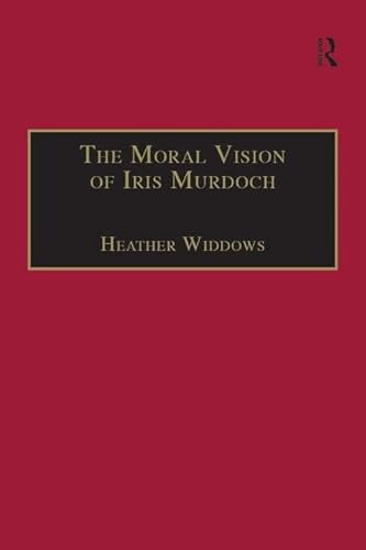 The Moral Vision of Iris Murdoch (9780754636250) by Widdows, Heather