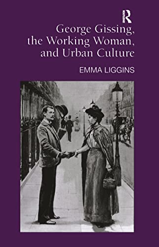 9780754637172: George Gissing, the Working Woman, and Urban Culture