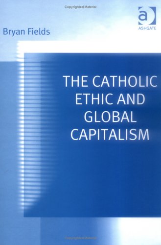 9780754637455: The Catholic Ethic and Global Capitalism