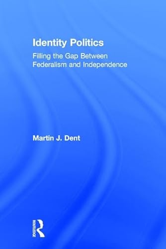 Stock image for IDENTITY POLITICS. FILLING THE GAP BETWEEN FEDERALISM AND INDEPENDENCE for sale by Prtico [Portico]