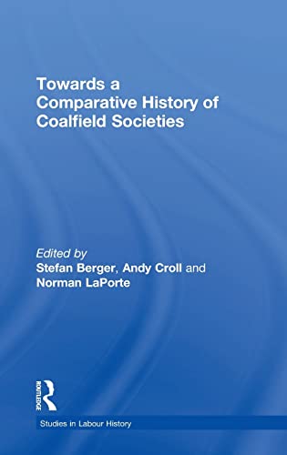 Stock image for Towards A Comparative History Of Coalfield Societies (Studies in Labour History) for sale by Revaluation Books