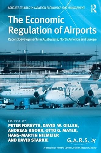 Imagen de archivo de The Economic Regulation of Airports: Recent Developments in Australasia, North America and Europe (Ashgate Studies in Aviation Economics and Management) a la venta por medimops