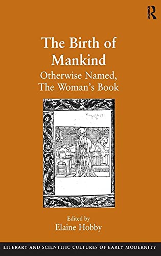 Stock image for The Birth of Mankind: Otherwise Named, The Woman's Book (Literary and Scientific Cultures of Early Modernity) for sale by Chiron Media