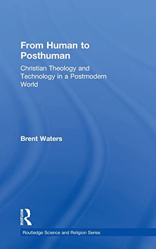 9780754639145: From Human to Posthuman: Christian Theology and Technology in a Postmodern World (Routledge Science and Religion Series)