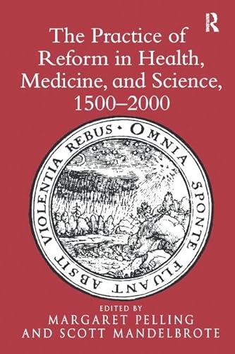Stock image for The Practice of Reform in Health, Medicine, and Science, 1500?2000: Essays for Charles Webster for sale by Books Unplugged