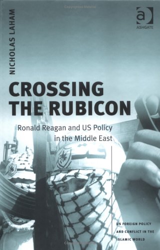 Stock image for CROSSING THE RUBICON: RONALD REAGAN AND US POLICY IN THE MIDDLE EAST for sale by Zane W. Gray, BOOKSELLERS