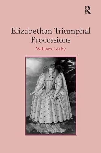 Elizabethan Triumphal Processions (9780754639848) by Leahy, William