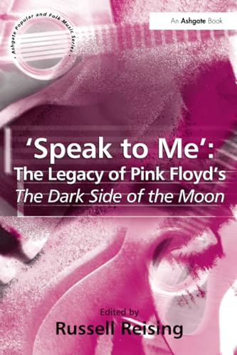 9780754640196: 'Speak to Me': The Legacy of Pink Floyd's The Dark Side of the Moon (ASHGATE POPULAR AND FOLK MUSIC SERIES)