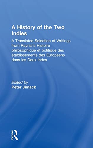 Stock image for A History of the Two Indies: A Translated Selection of Writings from Raynal's Histoire philosophique et politique des tablissements des Europens dans les Deux Indes for sale by Lucky's Textbooks