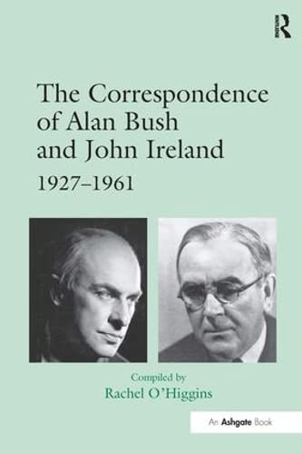 Imagen de archivo de The Correspondence of Alan Bush And John Ireland: 1927-1961 a la venta por Revaluation Books