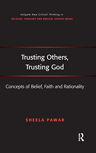 Stock image for Trusting Others, Trusting God: Concepts of Belief, Faith and Rationality: Concepts of Belief, Faith and Fationality (Routledge New Critical Thinking in Religion, Theology and Biblical Studies) for sale by Chiron Media