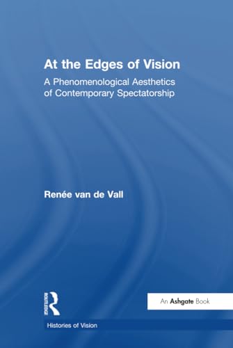 Imagen de archivo de At the Edges of Vision: A Phenomenological Aesthetics of Contemporary Spectatorship (Histories of Vision) a la venta por Chiron Media