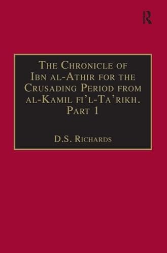 Imagen de archivo de The Chronicle of Ibn al-Athir for the Crusading Period from al-Kamil fi'l-Ta'rikh. Part 1: The Years 491541/10971146: The Coming of the Franks and . Response Pt. 1 (Crusade Texts in Translation) a la venta por Chiron Media
