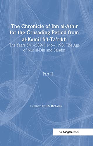 Beispielbild fr The Chronicle of Ibn al-Athir for the Crusading Period from al-Kamil fi'l-Ta'rikh. Part 2: The Years 541?589/1146?1193: The Age of Nur al-Din and Saladin (Crusade Texts in Translation 15) zum Verkauf von Black Sheep Books