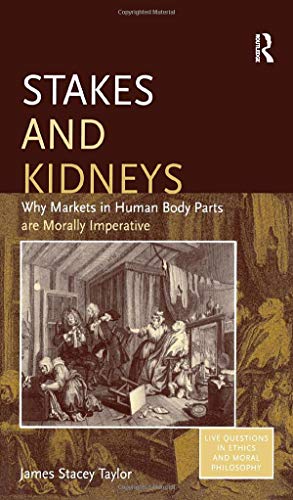 Imagen de archivo de Stakes And Kidneys: Why Markets In Human Body Parts Are Morally Imperative (Live Questions in Ethics and Moral Philosophy) a la venta por Bookmonger.Ltd