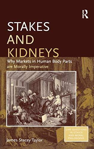 Imagen de archivo de Stakes and Kidneys: Why Markets in Human Body Parts Are Morally Imperative a la venta por ThriftBooks-Dallas