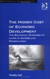 The Hidden Cost of Economic Development : The Biological Standard of Living in Antebellum Pennsyl...