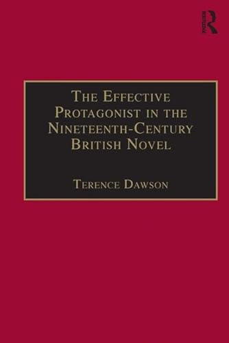 Stock image for The Effective Protagonist in the Nineteenth-Century British Novel: Scott, Bronte, Eliot, Wilde: Scott, Bronte, Eliot, Wilde (The Nineteenth Century Series) for sale by Chiron Media