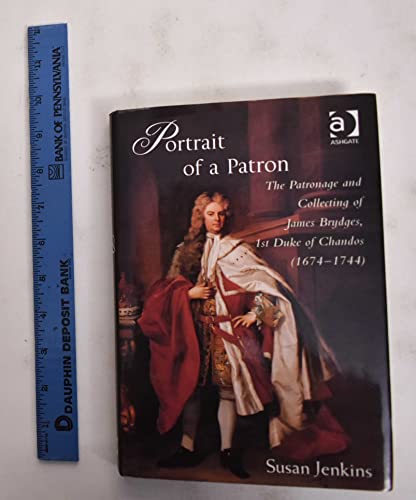 9780754641568: Portrait of a Patron: The Patronage and Collecting of James Brydges, 1st Duke of Chandos, 1674–1744