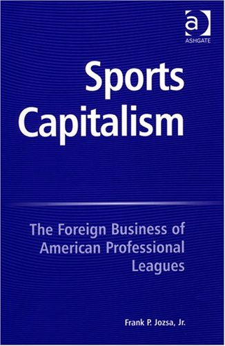 Beispielbild fr Sports Capitalism: The Foreign Business Of American Professional Leagues zum Verkauf von Dorothy Meyer - Bookseller