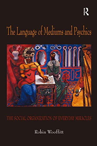 Imagen de archivo de The Language of Mediums and Psychics: The Social Organization of Everyday Miracles a la venta por Chiron Media