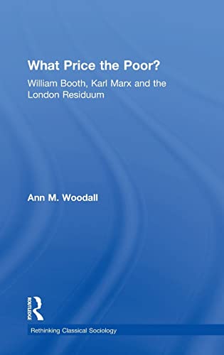 Stock image for What Price the Poor?: William Booth, Karl Marx and the London Residuum (Rethinking Classical Sociology) for sale by Chiron Media