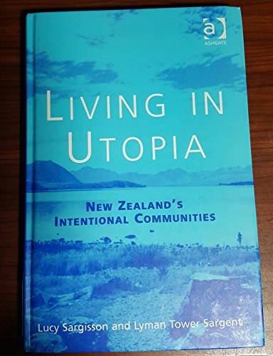 Living in Utopia: New Zealandâ€™s Intentional Communities (9780754642244) by Sargisson, Lucy; Sargent, Lyman Tower