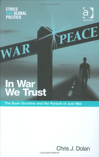 Beispielbild fr In War We Trust : The Bush Doctrine and the Pursuit of Just War zum Verkauf von Better World Books: West