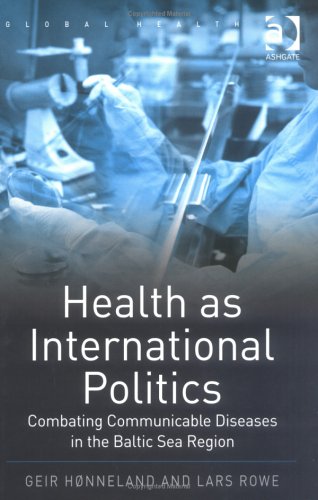 Beispielbild fr Health As International Politics: Combating Communicable Disease in the Baltic Sea Region (Global Health) zum Verkauf von Housing Works Online Bookstore