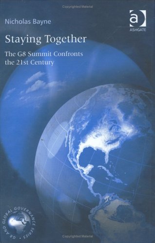 Staying Together: The G8 Summit Confronts The 21st Century (G8 and Global Governance) (9780754642671) by Bayne, Nicholas