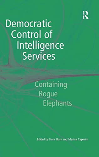 Imagen de archivo de Democratic Control of Intelligence Services: Containing Rogue Elephants a la venta por Anybook.com