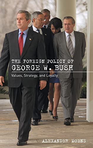 Stock image for The Foreign Policy of George W. Bush: Values, Strategy, and Loyalty for sale by WorldofBooks