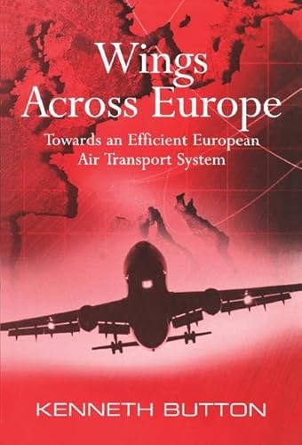 Wings Across Europe: Towards an Efficient European Air Transport System (9780754643210) by Button, Kenneth