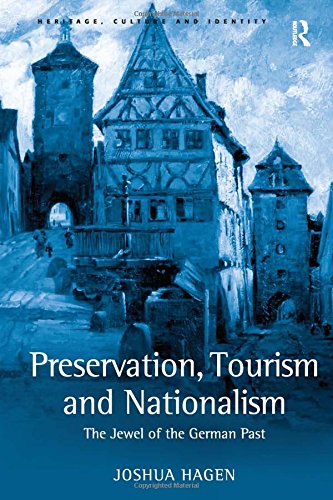 Beispielbild fr Preservation, Tourism and Nationalism: The Jewel of the German Past (Heritage, Culture and Identity) zum Verkauf von Anybook.com