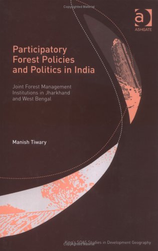 9780754643487: Participatory Forest Policies And Politics In India: Joint Forest Management Institutions In Jharkhand And West Bengal (KING'S SOAS STUDIES IN DEVELOPMENT GEOGRAPHY)