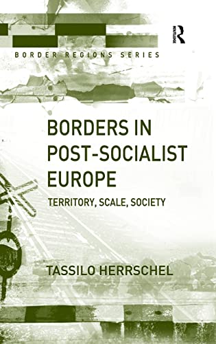 Borders in Post-Socialist Europe: Territory, Scale, Society (Border Regions Series) (9780754643845) by Herrschel, Tassilo