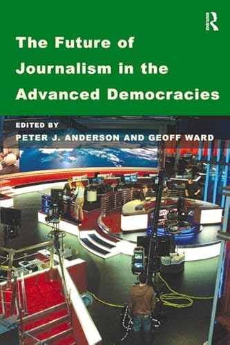 Beispielbild fr The Future of Journalism in the Advanced Democracies zum Verkauf von Anybook.com