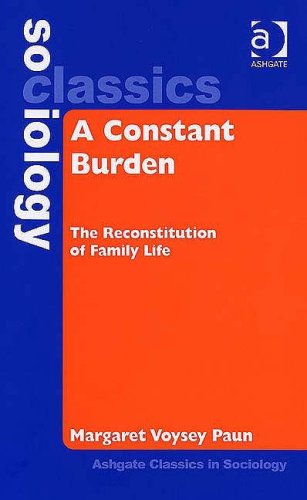 9780754644705: A Constant Burden: The Reconstitution of Family Life (Ashgate Classics in Sociology)