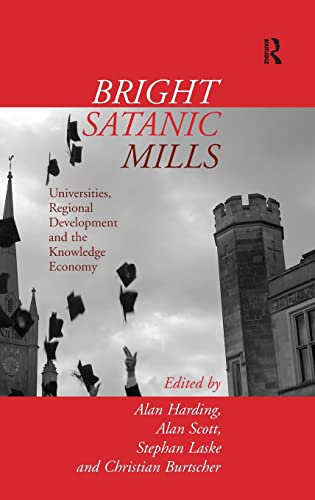 Beispielbild fr Bright Satanic Mills: Universities, Regional Development and the Knowledge Economy zum Verkauf von suffolkbooks