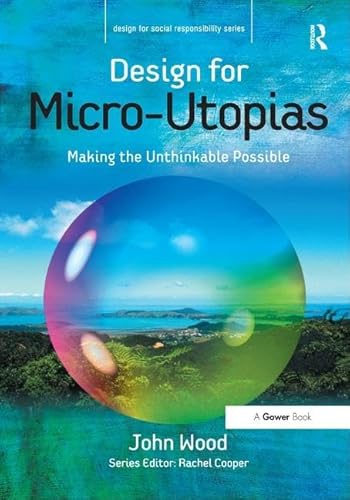 Stock image for Design for Micro-Utopias: Making the Unthinkable Possible (Design for Social Responsibility) for sale by Chiron Media