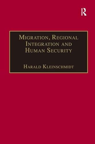 Stock image for Migration, Regional Integration and Human Security: The Formation and Maintenance of Transnational Spaces (Research in Migration and Ethnic Relations Series) for sale by Anybook.com
