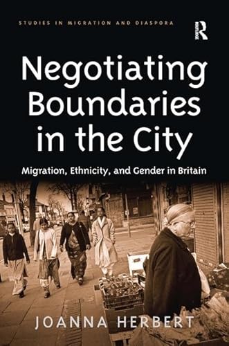 Stock image for Negotiating Boundaries in the City: Migration, Ethnicity, and Gender in Britain (Studies in Migration and Diaspora) for sale by Chiron Media