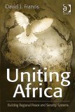 Uniting Africa: Building Regional Peace And Security Systems (9780754646853) by Francis, David J.