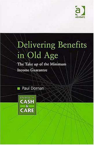 Imagen de archivo de Delivering Benefits in Old Age: The Take Up of the Minimum Income Guarantee (Studies in Cash and Care) (Studies in Cash and Care) a la venta por BOOKWEST