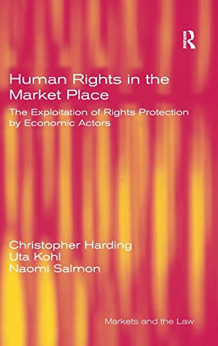 Stock image for Human Rights in the Market Place: The Exploitation of Rights Protection by Economic Actors (Markets and the Law) for sale by Chiron Media