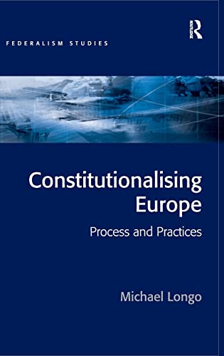 Stock image for Constitutionalising Europe: Processes and Practices (Federalism Studies) for sale by suffolkbooks