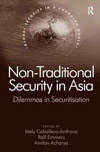 Stock image for Non-Traditional Security in Asia: Dilemmas in Securitization (Global Security in a Changing World) for sale by Richard J Barbrick
