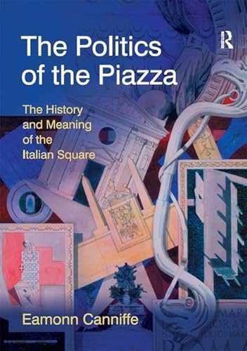 9780754647164: The Politics of the Piazza: The History and Meaning of the Italian Square (Design and the Built Environment)