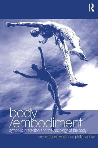 Imagen de archivo de Body/Embodiment: Symbolic Interaction and the Sociology of the Body a la venta por Bank of Books